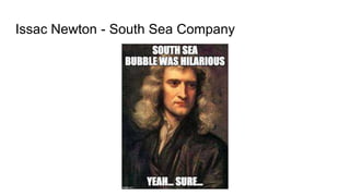 Issac Newton - South Sea Company
 