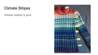 Climate Stripes
Sweater weather is gone
 