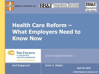 Health Care Reform –  What Employers Need to Know Now Joel Kopperud Scott A. Sinder 