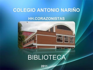 BIBLIOTECA COLEGIO ANTONIO NARIÑO HH.CORAZONISTAS 2011 
