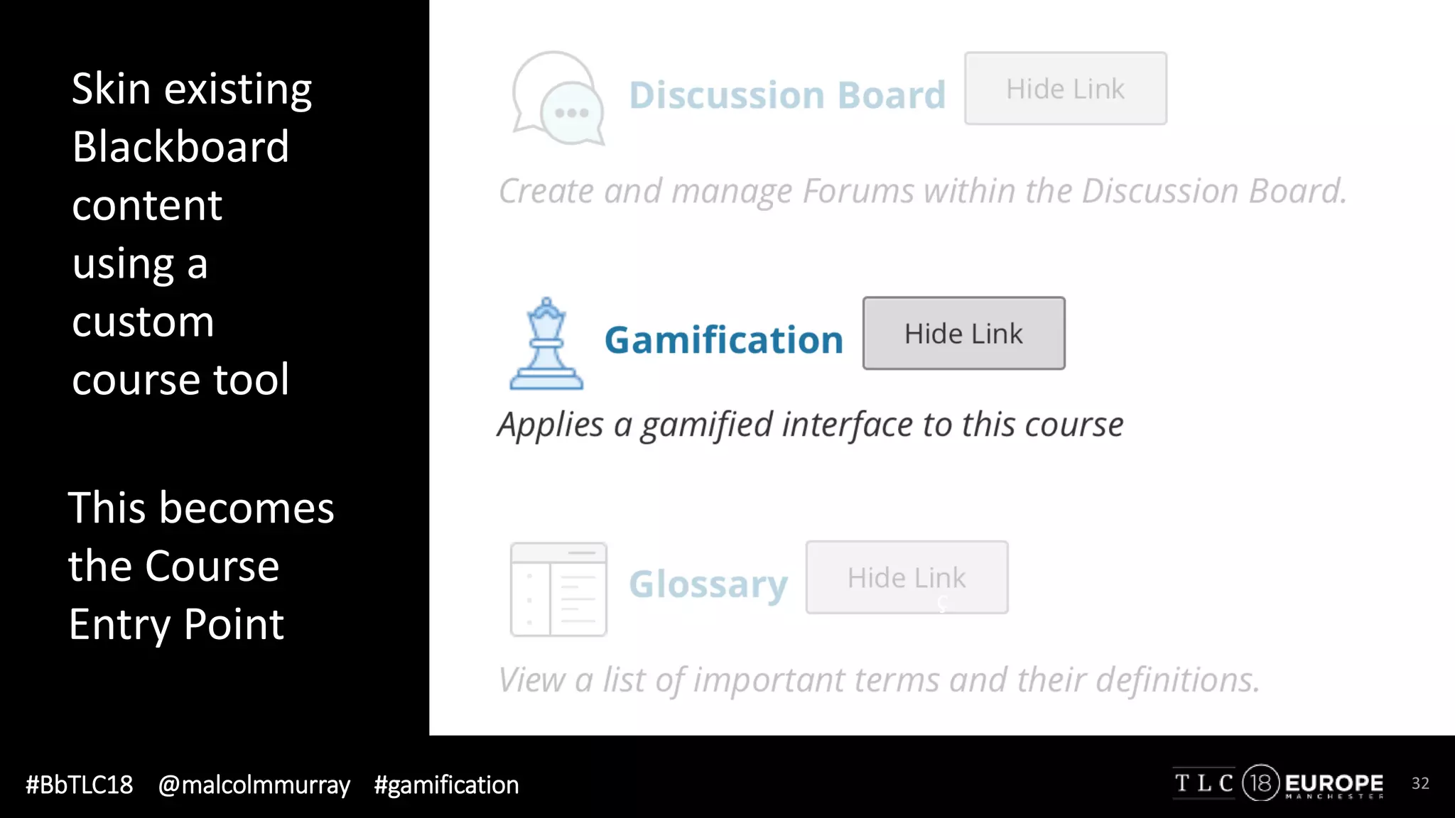 #BbTLC18 @malcolmmurray #gamification 32
Skin existing
Blackboard
content
using a
custom
course tool
ç
ç
This becomes
the Course
Entry Point
 