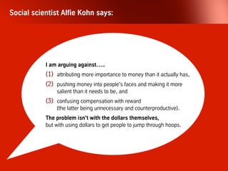 Let's start with compensation then.
First of all, let's be clear. Carrots don't work.
They might beat the intellect of donkeys. But they certainly
don't trick human beings, who all have “Theory Y”
wiring inside them. Incentives simply don't
have a positive influence on organizational
performance. Period.
So why do so many of us still apply
in the carrot-and-stick method with people?
 