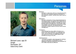 Personas
Backstory
Michael is a data entry clerk at a manufacturing firm.
He enters and maintains customer information in
...