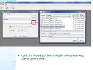 > 内部公开
Cara Collect and Report Informasi EID
• Config File di isi dengan XML berdasarkan eNodeB nya yang
akan di Commisioning.
 