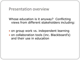 Presentation overview<br />Whose education is it anyway?  Conflicting views from different stakeholders including:<br />on...