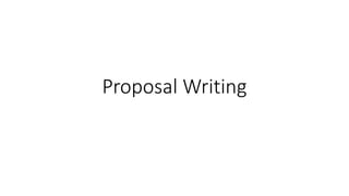 Proposal Writing
 