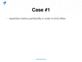 www.tantusdata.com
Case #1
• repartition before partitionBy in order to limit #ﬁles
 