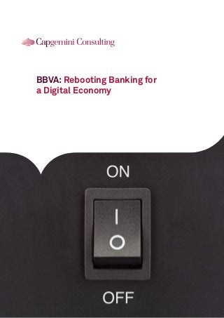 BBVA: Rebooting Banking for
a Digital Economy
 