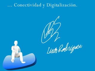 …  Conectividad y Digitalización. 