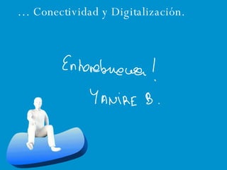 …  Conectividad y Digitalización. 