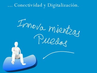 …  Conectividad y Digitalización. 