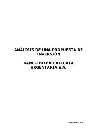 ANÁLISIS DE UNA PROPUESTA DE
INVERSIÓN
BANCO BILBAO VIZCAYA
ARGENTARIA S.A.
Agosto de 2.009
 