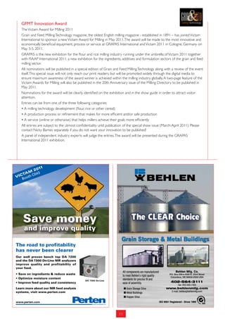 GfmT innovation award
   The Victam Award for Milling 2011
   Grain and Feed Milling Technology magazine, the oldest English milling magazine - established in 1891 – has joined Victam
   International to sponsor a new Victam Award for Milling in May 2011. The award will be made to the most innovative and
   economically beneficial equipment, process or service at GRAPAS International and Victam 2011 in Cologne, Germany on
   May 3-5, 2011.
   GRAPAS is the new exhibition for the flour and rice milling industry running under the umbrella of Victam 2011 together
   with FIAAP International 2011, a new exhibition for the ingredients, additives and formulation sectors of the grain and feed
   milling sector.
   All nominations will be published in a special edition of Grain and Feed Milling Technology along with a review of the event
   itself. This special issue will not only reach our print readers, but will be promoted widely through the digital media to
   ensure maximum awareness of the award winner is achieved within the milling industry globally. A two-page feature of the
   Victam Awards for Milling will also be published in the 20th Anniversary issue of the Milling Directory to be published in
   May 2011.
   Nominations for the award will be clearly identified on the exhibition and in the show guide in order to attract visitor
   attention.
   Entries can be from one of the three following categories:
   • A milling technology development (flour, rice or other cereal)
   • A production process or refinement that makes for more efficient and/or safe production
   • A service (online or otherwise) that helps millers achieve their goals more efficiently
   All entries are subject to the utmost confidentiality until publication of the special show issue (March-April 2011). Please
   contact Nicky Barnes separately if you do not want your innovation to be published!
   A panel of independent industry experts will judge the entries. The award will be presented during the GRAPAS
   International 2011 exhibition.




             11
          20
      M 43
   TA      0
VIC ooth C
   B




    Save money
     and improve quality

The road to profitability
has never been clearer
Our well proven bench top DA 7200
and the DA 7300 On-Line NIR analyzers
improve quality and profitability of
your feed.

• Save on ingredients & reduce waste
• Optimize moisture content
                                              DA 7300 On-Line
• Improve feed quality and consistency
Learn more about our NIR feed analysis
systems, visit www.perten.com


www.perten.com



                                                                     11
 