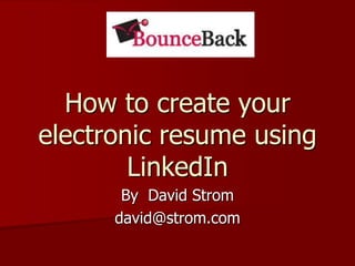 How to create your electronic resume using LinkedIn By  David Strom david@strom.com 