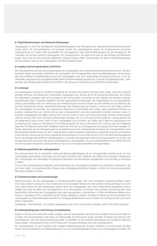 § 1 Begriffsbestimmungen und Geltung der Bedingungen
Leistungsgeber im Sinne der nachfolgenden Geschäftsbedingungen ist die Bildungswerk der Bayerischen Wirtschaft (bbw) gemein-
nützige GmbH. Die Seminarteilnehmer und sonstigen Kunden des Leistungsgebers werden als Leistungsnehmer bezeichnet.
Leistungsnehmer ist in jedem Falle ausschließlich der Vertragspartner. Diese Geschäftsbedingungen sind die Grundlage für alle
Leistungen und Services zwischen Leistungsgeber und Leistungsnehmer. Sie gelten somit auch für alle künftigen Geschäftsbezie-
hungen, auch wenn sie nicht nochmals ausdrücklich vereinbart werden sollten. Abweichungen von diesen Geschäftsbedingungen
sind nur wirksam, wenn sie vom Leistungsgeber schriftlich bestätigt werden.

§ 2 Angebot und Vertragsabschluss, Schriftform
Der Leistungsnehmer wird über das Seminarangebot des Leistungsgebers durch entsprechendes Werbematerial informiert. Die darin
benannten Inhalte sind sämtlich freibleibend und unverbindlich. Der Vertragsabschluss kommt bei Weiterbildungen und Seminaren
über die schriftliche Anmeldebestätigung durch den Leistungsgeber oder durch beiderseitige Vertragsunterzeichnung, in dem der
individuelle Leistungsumfang und gegebenenfalls weitere Seminarmodalitäten geregelt sind, zustande. Vertragsergänzungen, -abän-
derungen oder Nebenabreden bedürfen der Schriftform. Dies gilt auch für die Änderung des Schriftformerfordernisses.

§ 3 Leistungen
Der Leistungsgeber wird bei der inhaltlichen Gestaltung der Seminare nach eigenem Ermessen dafür sorgen, dass nach möglichst
aktuellen fachlichen und didaktischen Erkenntnissen vorgegangen wird. Gleiches gilt für die Auswahl der Referenten. Der Umfang
der individuellen Leistungen ergibt sich vorrangig aus dem Vertrag selbst, nachrangig aus dem Angebot und sonstigen Leistungs-
beschreibungen (Flyer, Prospekte). Inhaltliche und/oder organisatorische Änderungen oder Abweichungen von der beschriebenen
Leistung (einschließlich einer evtl. Verkürzung oder Verlängerung des Seminars) können vor oder während der Durchführung des
Seminars vorgenommen werden, soweit diese Änderungen oder Abweichungen das Seminar in seinem Kern nicht völlig verändern.
Der Leistungsgeber ist berechtigt, den vorgesehenen Referenten im Bedarfsfalle durch andere, gleich qualifizierte Personen zu
ersetzen. Leistungsfristen und -termine sind nur dann rechtsverbindlich, wenn dies ausdrücklich schriftlich vereinbart wurde. Er-
bringt der Leistungsgeber eine fällige Leistung nicht, kann der Kunde nur dann vom Vertrag zurücktreten und/oder Schadensersatz
statt der Leistung oder Ersatz derjenigen Aufwendungen verlangen, die er im Vertrauen auf den Erhalt der Leistung gemacht hat
und billigerweise machen durfte, sofern er dem Leistungsgeber zuvor schriftlich, per Telefax oder E-Mail eine angemessene Frist
zur Bewirkung der Leistung in Verbindung mit der Erklärung gesetzt hat, dass er die Annahme der Leistung nach dem erfolglosen
Ablauf der Frist ablehnen werde. Nach erfolglosem Ablauf der Frist kann der Leistungsnehmer die Leistung nicht mehr verlangen. Im
Übrigen bestimmen sich die Voraussetzungen für die Geltendmachung der vorbezeichneten Ansprüche des Leistungsnehmers nach
den gesetzlichen Bestimmungen. Ein dem Leistungsnehmer wegen verzögerter Leistung etwa zustehender Anspruch auf Schadens-
ersatz statt der Leistung oder auf Ersatz vergeblicher Aufwendungen ist in seiner Höhe auf bis zu 50 % des Netto-Rechnungswertes
der von der Verzögerung betroffenen Leistung begrenzt. Ein darüber hinausgehender Anspruch ist ausgeschlossen, es sei denn, die
Verzögerung beruht auf Vorsatz oder grober Fahrlässigkeit des Leistungsgebers. Ein vom Leistungsnehmer etwa erklärter Rücktritt
vom Vertrag wegen verzögerter Leistung berührt nur das von der Verzögerung betroffene Vertragsverhältnis.

§ 4 Mitwirkungspflichten der Leistungsnehmer
Der Leistungsnehmer hat im vereinbarten Umfang die Mitwirkungshandlungen, die zur vertragsgemäßen Ausführung der von dem
Leistungsgeber geschuldeten Lieferungen und Leistungen erforderlich sind, vollständig und zeitgerecht zu erbringen, insbesondere
dem Leistungsgeber die notwendigen und geeigneten Materialien und Informationen unaufgefordert und rechtzeitig zur Verfügung
zu stellen.
Ferner ist der Leistungsnehmer verpflichtet, solche Nachfragen des Leistungsgebers umgehend und zutreffend zu beantworten, die
den Zweck haben, die umsatzsteuerliche Relevanz des vertragsgegenständlichen Vorgangs zu klären und eine ordnungsgemäße
Rechnung ausstellen zu können.

§ 5 Teilnehmerskripten und Zusatzleistungen
Teilnehmerskripten, die vom Leistungsgeber zur Verfügung gestellt werden, sind in der vereinbarten Vergütung enthalten, soweit
nicht etwas anderes vereinbart ist. Das Urheberrecht an den jeweiligen Skripten und allen weiteren Seminarunterlagen (incl. Soft-
ware), gleich welcher Art oder Verkörperung, gebührt allein dem Leistungsgeber oder, sofern entsprechend ausgewiesen, dem je-
weiligen Autor oder Hersteller. Dem Leistungsnehmer ist es nicht gestattet, die Skripten oder sonstigen Seminarmaterialien ohne
ausdrückliche Zustimmung des Leistungsgebers ganz oder auszugsweise zu reproduzieren, in Daten verarbeitenden Medien aufzu-
nehmen, in irgendeiner Form zu verbreiten und/oder Dritten zugänglich zu machen. Sämtliche Lernmittel, die nicht ausdrücklich vom
Leistungsgeber als Teilnehmerskripten kostenfrei zur Verfügung gestellt werden, sind auf Kosten des Leistungsnehmers von diesem
selbst zu beschaffen.
Verpflegungs-, Übernachtungs- und sonstige Tagungskosten sind nicht im Seminarpreis enthalten, soweit nicht anders vereinbart.

§ 6 Zahlungsbedingungen, Aufrechnung, Zurückbehaltung
Soweit im Vertrag nicht ausdrücklich anders geregelt, wird die Seminargebühr nach Erhalt der jeweiligen Rechnung innerhalb von
14 Tagen nach Rechnungsdatum ohne Abzug zur Zahlung fällig. Die Rechnungen werden entweder mit Beginn des Seminars oder
abschnittsweise, oder nach dessen Beendigung erstellt. In Einzelfällen ist die schriftliche Vereinbarung von monatlichen Ratenzah-
lungen möglich, Voraussetzung hierfür ist die Erteilung einer Einzugsermächtigung durch den Leistungsnehmer.
Der Leistungsnehmer ist auch Schuldner einer etwaigen Selbstbeteiligung der einzelnen Teilnehmer. Es besteht jedoch die Mög-
lichkeit, dass die Teilnehmer ihre Selbstbeteiligung vor bzw. bei Veranstaltungsbeginn direkt an den Leistungsgeber entrichten. Der

Seite 166
 