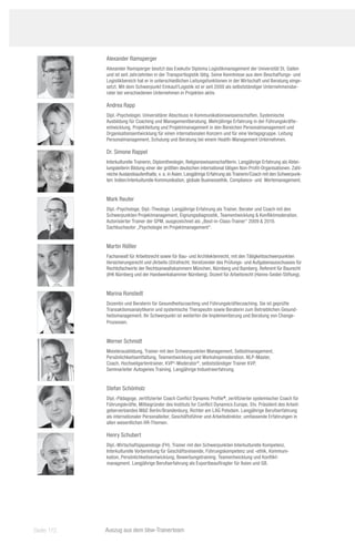 Alexander Ramsperger
            Alexander Ramsperger besitzt das Exekutiv Diploma Logistikmanagement der Universität St. Gallen
            und ist seit Jahrzehnten in der Transportlogistik tätig. Seine Kenntnisse aus dem Beschaffungs- und
            Logistikbereich hat er in unterschiedlichen Leitungsfunktionen in der Wirtschaft und Beratung einge-
            setzt. Mit dem Schwerpunkt Einkauf/Logistik ist er seit 2000 als selbstständiger Unternehmensbe-
            rater bei verschiedenen Unternehmen in Projekten aktiv.

            Andrea Rapp
            Dipl.-Psychologin. Universitärer Abschluss in Kommunikationswissenschaften, Systemische
            Ausbildung für Coaching und Managementberatung. Mehrjährige Erfahrung in der Führungskräfte-
            entwicklung, Projektleitung und Projektmanagement in den Bereichen Personalmanagement und
            Organisationsentwicklung für einen internationalen Konzern und für eine Verlagsgruppe. Leitung
            Personalmanagement, Schulung und Beratung bei einem Health-Management Unternehmen.

            Dr. Simone Rappel
            Interkulturelle Trainerin, Diplomtheologin, Religionswissenschaftlerin. Langjährige Erfahrung als Abtei-
            lungsleiterin Bildung einer der größten deutschen international tätigen Non-Profit-Organisationen. Zahl-
            reiche Auslandsaufenthalte, v. a. in Asien. Langjährige Erfahrung als Trainerin/Coach mit den Schwerpunk-
            ten: Indien/interkulturelle Kommunikation, globale Businessethik, Compliance- und Wertemanagement.


            Mark Reuter
            Dipl.-Psychologe, Dipl.-Theologe. Langjährige Erfahrung als Trainer, Berater und Coach mit den
            Schwerpunkten Projektmanagement, Eignungsdiagnostik, Teamentwicklung  Konfliktmoderation.
            Autorisierter Trainer der GPM, ausgezeichnet als „Best-in-Class-Trainer“ 2009  2010.
            Sachbuchautor „Psychologie im Projektmanagement“.


            Martin Rößler
            Fachanwalt für Arbeitsrecht sowie für Bau- und Architektenrecht, mit den Tätigkeitsschwerpunkten
            Versicherungsrecht und (Arbeits-)Strafrecht. Vorsitzender des Prüfungs- und Aufgabenausschusses für
            Rechtsfachwirte der Rechtsanwaltskammern München, Nürnberg und Bamberg. Referent für Baurecht
            (IHK Nürnberg und der Handwerkskammer Nürnberg), Dozent für Arbeitsrecht (Hanns-Seidel-Stiftung).


            Marina Ronstedt
            Dozentin und Beraterin für Gesundheitscoaching und Führungskräftecoaching. Sie ist geprüfte
            Transaktionsanalytikerin und systemische Therapeutin sowie Beraterin zum Betrieblichen Gesund-
            heitsmanagement. Ihr Schwerpunkt ist weiterhin die Implementierung und Beratung von Change-
            Prozessen.


            Werner Schmidt
            Meisterausbildung, Trainer mit den Schwerpunkten Management, Selbstmanagement,
            Persönlichkeitsentfaltung, Teamentwicklung und Workshopmoderation. NLP-Master,
            Coach, Hochseilgartentrainer, KVP 2-Moderator ®, selbstständiger Trainer KVP,
            Seminarleiter Autogenes Training. Langjährige Industrieerfahrung.


            Stefan Schönholz
            Dipl.-Pädagoge, zertifizierter Coach Conflict Dynamic Profile®, zertifizierter systemischer Coach für
            Führungskräfte, Mitbegründer des Instituts for Conflict Dynamics Europe, Stv. Präsident des Arbeit-
            geberverbandes ME Berlin/Brandenburg, Richter am LAG Potsdam. Langjährige Berufserfahrung
            als internationaler Personalleiter, Geschäftsführer und Arbeitsdirektor, umfassende Erfahrungen in
            allen wesentlichen HR-Themen.

            Henry Schubert
            Dipl.-Wirtschaftsjapanologe (FH). Trainer mit den Schwerpunkten Interkulturelle Kompetenz,
            Interkulturelle Vorbereitung für Geschäftsreisende, Führungskompetenz und -ethik, Kommuni-
            kation, Persönlichkeitsentwicklung, Bewerbungstraining, Teamentwicklung und Konflikt-
            managment. Langjährige Berufserfahrung als Exportbeauftragter für Asien und GB.




Seite 172   Auszug aus dem bbw-Trainerteam
 