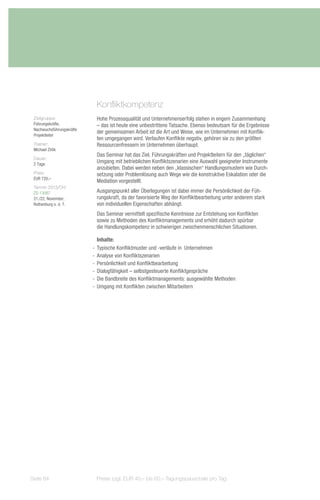 Konfliktkompetenz
 Zielgruppe:                Hohe Prozessqualität und Unternehmenserfolg stehen in engem Zusammenhang
 Führungskräfte,            – das ist heute eine unbestrittene Tatsache. Ebenso bedeutsam für die Ergebnisse
 Nachwuchsführungskräfte
                            der gemeinsamen Arbeit ist die Art und Weise, wie im Unternehmen mit Konflik-
 Projektleiter
                            ten umgegangen wird. Verlaufen Konflikte negativ, gehören sie zu den größten
 Trainer:                   Ressourcenfressern im Unternehmen überhaupt.
 Michael Zirlik
                            Das Seminar hat das Ziel, Führungskräften und Projektleitern für den „täglichen“
 Dauer:
 2 Tage
                            Umgang mit betrieblichen Konfliktszenarien eine Auswahl geeigneter Instrumente
                            anzubieten. Dabei werden neben den „klassischen“ Handlungsmustern wie Durch-
 Preis:                     setzung oder Problemlösung auch Wege wie die konstruktive Eskalation oder die
 EUR 720,–
                            Mediation vorgestellt.
 Termin 2013/Ort:
 ZS-13087                   Ausgangspunkt aller Überlegungen ist dabei immer die Persönlichkeit der Füh-
 21./22. November,          rungskraft, da der favorisierte Weg der Konfliktbearbeitung unter anderem stark
 Rothenburg o. d. T.        von individuellen Eigenschaften abhängt.
                            Das Seminar vermittelt spezifische Kenntnisse zur Entstehung von Konflikten
                            sowie zu Methoden des Konfliktmanagements und erhöht dadurch spürbar
                            die Handlungskompetenz in schwierigen zwischenmenschlichen Situationen.

                              Inhalte:
                           -- Typische Konfliktmuster und -verläufe in Unternehmen
                           -- Analyse von Konfliktszenarien
                           -- Persönlichkeit und Konfliktbearbeitung
                           -- Dialogfähigkeit – selbstgesteuerte Konfliktgespräche
                           -- Die Bandbreite des Konfliktmanagements: ausgewählte Methoden
                           -- Umgang mit Konflikten zwischen Mitarbeitern




Seite 84                    Preise zzgl. EUR 40,– bis 60,– Tagungspauschale pro Tag
 