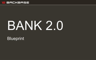 Customer Experience Solutions. Delivered. 1
BANK 2.0
Blueprint
 