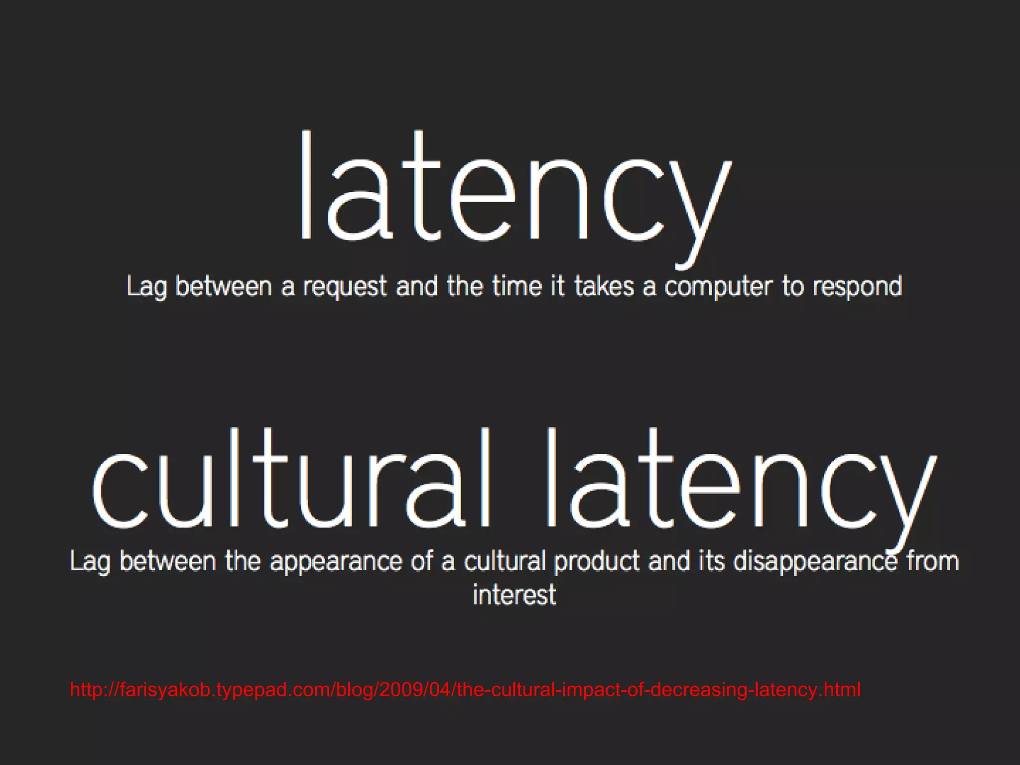 http://farisyakob.typepad.com/blog/2009/04/the-cultural-impact-of-decreasing-latency.html 