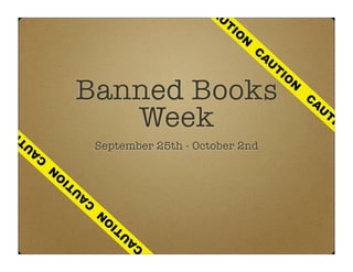 C
                                                                      A
                                                                       U
                                                                           TI
                                                                                O
                                                                                    N
                                                                                        C
                                                                                            A
                                                                                             U
                                                                                                 TI
                                                                                                      O
                                                                                                          N
                               Banned Books                                                                   C
                                                                                                                  A
                                                                                                                   U
N
    IO
                                  Week                                                                                 TI
                                                                                                                            O
                                                                                                                                N
                                        September 25th - October 2nd
         T
              U
             A
                  C
                      N
                          IO   T
                                    U
                                   A
                                        C
                                            N
                                                IO   T
                                                          U
                                                         A
                                                              C
 