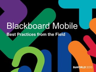 Blackboard Mobile
Best Practices from the Field
 