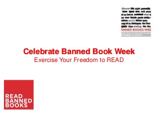 Celebrate Banned Book Week
Exercise Your Freedom to READ
 