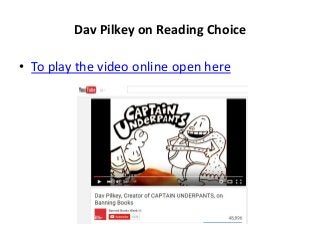 Dav Pilkey on Reading Choice
• To play the video online open here
 