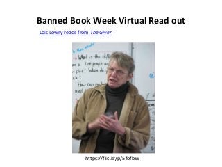 Banned Book Week Virtual Read out
Lois Lowry reads from The Giver
https://flic.kr/p/5fofbW
 