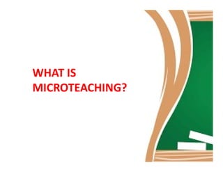 WHAT IS
MICROTEACHING?MICROTEACHING?
 