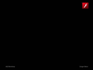 AS3 Workshop Gregor Sklorz
 