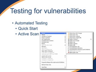 Testing for vulnerabilities
• Automated Testing
• Quick Start
• Active Scan
 