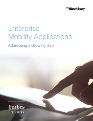 Enterprise
Mobility Applications
Addressing a Growing Gap
Research study undertaken by
 