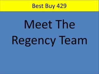 Best Buy 429


  Meet The
Regency Team
 