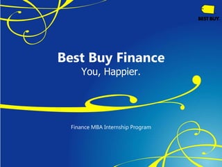 Best Buy FinanceYou, Happier. Finance MBA Internship Program 