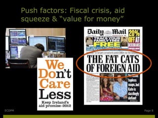 Push factors: Fiscal crisis, aid
        squeeze & “value for money”




ECDPM                                      Page 8
 