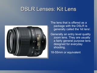 Holding your DSLR The positioning of your left hand should support the weight of the camera and will either sit underneath the camera or under/around a lens. 
