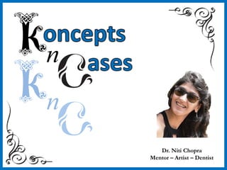 Dr. Niti Chopra
Mentor – Artist – Dentist
 