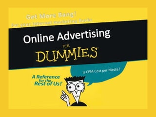 Get More Bang! For your Internet marketing Bucks Online Advertising Is CPM Cost per Media? 