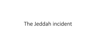The Jeddah incident
 