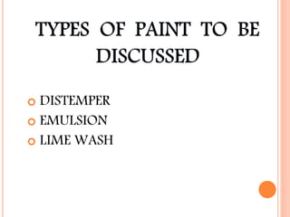  DISTEMPER
 EMULSION
 LIME WASH
 