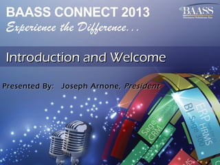 Introduction and Welcome
Presented By:

Joseph Arnone, President

 