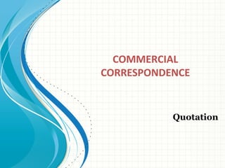 COMMERCIAL
CORRESPONDENCE
Quotation
 