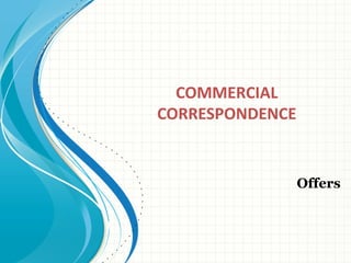 COMMERCIAL
CORRESPONDENCE
Offers
 