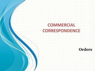 COMMERCIAL
CORRESPONDENCE
Orders
 