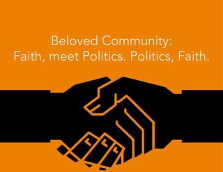Beloved Community:
Faith, meet Politics. Politics, Faith.

 