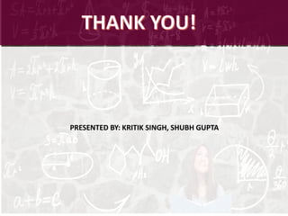 PRESENTED BY: KRITIK SINGH, SHUBH GUPTA
 