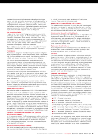 Hedge	accounting	is	discontinued	when	the	hedging	instrument	                  or	in	other	circumstances	where	remediation	by	the	Group	is	
expires	or	is	sold,	terminated,	or	exercised,	or	no	longer	qualifies	for	      required.	the	provision	is	reviewed	annually.
hedge	accounting.	at	that	time,	any	cumulative	gain	or	loss	on	the	
                                                                               key	sourCes	of	estimation	unCertainty
hedging	instrument	recognised	in	equity	is	retained	in	equity	until	
                                                                               the	key	assumptions	concerning	the	future,	and	other	key	sources	of	
the	forecast	transaction	occurs.	if	a	hedged	transaction	is	no	longer	
                                                                               estimation	uncertainty	at	the	balance	sheet	date,	that	have	a	significant	
expected	to	occur,	the	net	cumulative	gain	or	loss	recognised	in	
                                                                               risk	of	causing	a	material	adjustment	to	the	carrying	amounts	of	assets	
equity	is	transferred	to	net	profit	or	loss	for	the	period.
                                                                               and	liabilities	within	the	next	financial	year,	are	discussed	below.
net	investment	hedge
                                                                               impairment	of	goodwill	and	fixed	assets
Hedges	of	net	investments	in	foreign	operations	are	accounted	for	
                                                                               determining	whether	goodwill	and	fixed	assets	are	impaired	requires	
similarly	to	cash	flow	hedges.	to	the	extent	the	hedge	is	effective,	
                                                                               an	estimation	of	the	value	in	use	of	the	cash-generating	units	to	
changes	in	the	fair	value	of	the	hedging	instrument	arising	from	
                                                                               which	the	assets	have	been	allocated.	the	value	in	use	calculation	
the	hedged	risk	are	recognised	in	the	consolidated	statement	of	
                                                                               requires	the	entity	to	estimate	the	future	cash	flows	expected	to	
comprehensive	income	and	accumulated	in	the	hedging	and	translation	
                                                                               arise	from	the	cash-generating	unit	and	a	suitable	discount	rate	in	
reserve.	the	gain	or	loss	relating	to	the	ineffective	portion	is	
                                                                               order	to	calculate	present	value.	
recognised	immediately	in	the	income	statement.
                                                                               retirement	Benefit	schemes
Gains	and	losses	accumulated	in	equity	are	included	in	the	income	
                                                                               accounting	for	retirement	benefit	schemes	under	ias	19	requires	
statement	in	the	event	that	the	foreign	operation	is	disposed	of.	
                                                                               an	assessment	of	the	future	benefits	payable	in	accordance	with	
provisions                                                                     actuarial	assumptions,	which	are	set	out	in	note	30.
provisions	are	recognised	when	the	Group	has	a	present	obligation	
                                                                               taxation
(legal	or	constructive)	as	a	result	of	a	past	event,	when	it	is	probable	
                                                                               the	Group	is	subject	to	taxes	in	numerous	jurisdictions.	significant	
that	the	Group	will	be	required	to	settle	that	obligation	and	when	a	
                                                                               judgement	is	required	in	determining	the	worldwide	provision	for	tax.	
reliable	estimate	can	be	made	of	the	amount	of	the	obligation.
                                                                               there	are	many	transactions	and	calculations	for	which	the	ultimate	
the	amount	recognised	as	a	provision	is	the	best	estimate	of	                  tax	determination	is	uncertain	during	the	ordinary	course	of	business.	
the	consideration	required	to	settle	the	present	obligation	at	the	            the	Group	recognises	liabilities	for	anticipated	tax	audit	issues	based	
balance	sheet	date,	taking	into	account	the	risks	and	uncertainties	           on	estimates	of	whether	additional	taxes	will	be	due.	where	the	
surrounding	the	obligation.	where	a	provision	is	measured	using	the	           final	tax	outcome	of	these	matters	is	different	from	the	amounts	
cash	flows	estimated	to	settle	the	present	obligation,	its	carrying	           that	were	initially	recorded,	such	differences	will	impact	the	current	
amount	is	the	present	value	of	those	cash	flows.                               tax	provision,	deferred	tax	provisions	and	income	statement	in	the	
provisions	for	restructuring	costs	are	recognised	when	the	Group	              period	in	which	such	determination	is	made.
has	a	detailed	formal	plan	for	the	restructuring	and	has	raised	a	valid	       general	information
expectation	in	those	affected	that	it	will	carry	out	the	restructuring	        bodycote	plc	is	a	company	incorporated	in	the	united	Kingdom	under	
by	starting	to	implement	the	plan	or	announcing	its	main	features	to	          the	Companies	acts	1948	to	1980.	the	address	of	the	registered	
those	affected	by	it.                                                          office	is	given	on	page	45.	the	nature	of	the	Group’s	operations	and	
the	measurement	of	a	restructuring	provision	includes	only	the	                its	principal	activities	are	set	out	on	page	32	in	the	directors’	report.	
direct	expenditures	arising	from	the	restructuring	which	are	those	            these	financial	statements	are	presented	in	pounds	sterling	because	
amounts	that	are	both	necessarily	entailed	by	the	restructuring	and	           that	is	the	currency	of	the	primary	economic	environment	in	which	the	
not	associated	with	the	ongoing	activities	of	the	entity.                      Group	operates.	Foreign	operations	are	included	in	accordance	with	
share-BaseD	payments                                                           the	policies	set	out	in	the	Foreign	Currencies	accounting	policy	above.	
the	Group	has	applied	the	requirements	of	iFrs	2	‘share-based	payment’.        at	the	date	of	authorisation	of	these	financial	statements,	the	following	
the	Group	issues	equity-settled	share-based	payments	to	certain	               standards	and	interpretations	which	have	not	been	applied	in	these	
employees.	equity-settled	share-based	payments	are	measured	at	fair	           financial	statements	were	in	issue	but	not	yet	effective	(and	in	some	
value	at	the	date	of	grant.	the	fair	value	determined	at	the	grant	date	of	    cases	had	not	yet	been	adopted	by	the	eu):
the	equity-settled	share-based	payments	is	expensed	on	a	straight-line	        	 		Frs	9:	Financial	instruments
                                                                                  i
basis	over	the	vesting	period.	at	each	balance	sheet	date,	the	Group	          	   		as	24	(amended):	related	party	disclosures
                                                                                    i
revises	its	estimate	of	the	number	of	equity	instruments	expected	to	
vest	as	a	result	of	the	effect	of	non-market	based	vesting	conditions.	        	   		as	32	(amended):	Classification	of	rights	issues
                                                                                    i
the	impact	of	the	revision	of	the	original	estimates,	if	any,	is	recognised	   	   		FriC	19:	extinguishing	Financial	liabilities	with	equity	instruments
                                                                                    i
in	profit	or	loss	such	that	the	cumulative	expense	reflects	the	revised	       	   		FriC	14	(amended):	prepayments	of	a	Minimum	Funding	requirement
                                                                                    i
estimates	with	a	corresponding	adjustment	to	the	equity-settled	employee	
                                                                               	   		Frs	7	(amended):	disclosure	–	transfers	of	Financial	assets
                                                                                    i
benefits	reserve.	Fair	value	is	measured	by	use	of	a	black-scholes	model.
                                                                               	   		as	12	(amended):	deferred	tax:	recovery	of	underlying	assets
                                                                                    i
CritiCal	JuDgements	in	applying	the	group’s	
                                                                               	   		mprovements	to	iFrss	(May	2010)
                                                                                    i
aCCounting	poliCies
in	the	process	of	applying	the	Group’s	accounting	policies,	which	are	         the	adoption	of	iFrs	9,	which	the	Group	plans	to	adopt	for	the	year	
described	above,	management	has	made	the	following	judgements	                 beginning	on	1	january	2013,	will	impact	both	the	measurement	and	
that	have	the	most	significant	effect	on	the	amounts	recognised	               disclosures	of	Financial	instruments.	the	directors	do	not	expect	that	
in	the	financial	statements	(apart	from	those	involving	estimations,	          the	adoption	of	the	other	standards	listed	above	will	have	a	material	
which	are	dealt	with	below).                                                   impact	on	the	financial	statements	of	the	Group	in	future	periods.
provisions	for	environmental	liabilities
the	Group	provides	for	the	costs	of	environmental	remediation	
that	have	been	identified,	either	as	part	of	acquisition	due	diligence,	


	                                                      business	review	:	Corporate	GovernanCe	:	aCCounts				bodyCote	annual	report	2010	 55
 