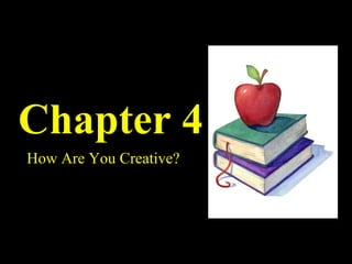 Chapter 4 How Are You Creative? 
