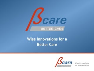 Wise Innovations for a
     Better Care
 