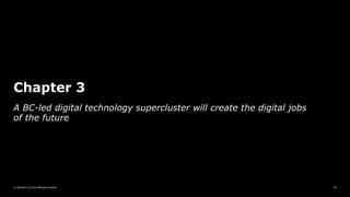 © Deloitte LLP and affiliated entities.
Chapter 3
24
A BC-led digital technology supercluster will create the digital jobs
of the future
 